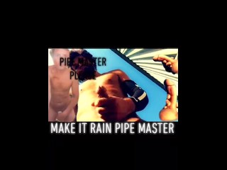 Pipemaster Makes It Rain